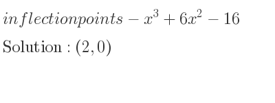 The inflection points of-x^3+6x^2-16 are (2,0)